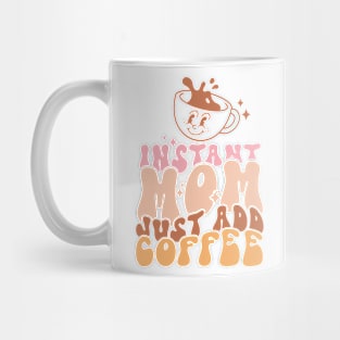 Instant Mom Just Add Coffee Gift for Mama Mug
